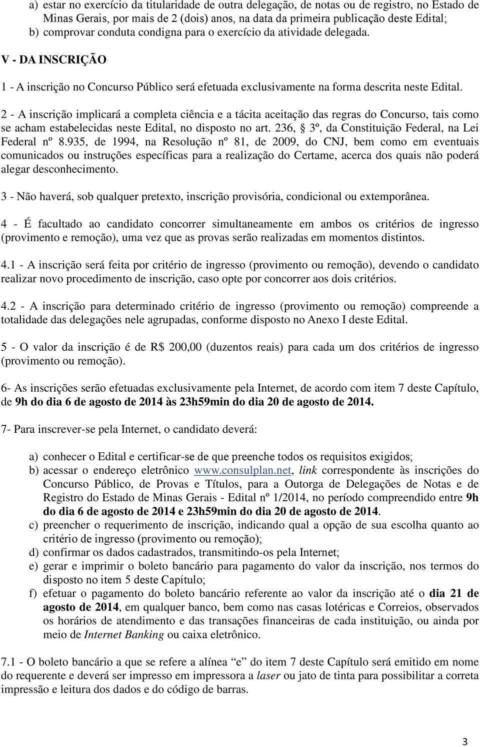 2 - A inscrição implicará a completa ciência e a tácita aceitação das regras do Concurso, tais como se acham estabelecidas neste Edital, no disposto no art.