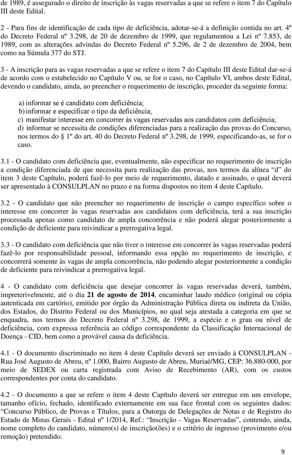 853, de 1989, com as alterações advindas do Decreto Federal nº 5.296, de 2 de dezembro de 2004, bem como na Súmula 377 do STJ.