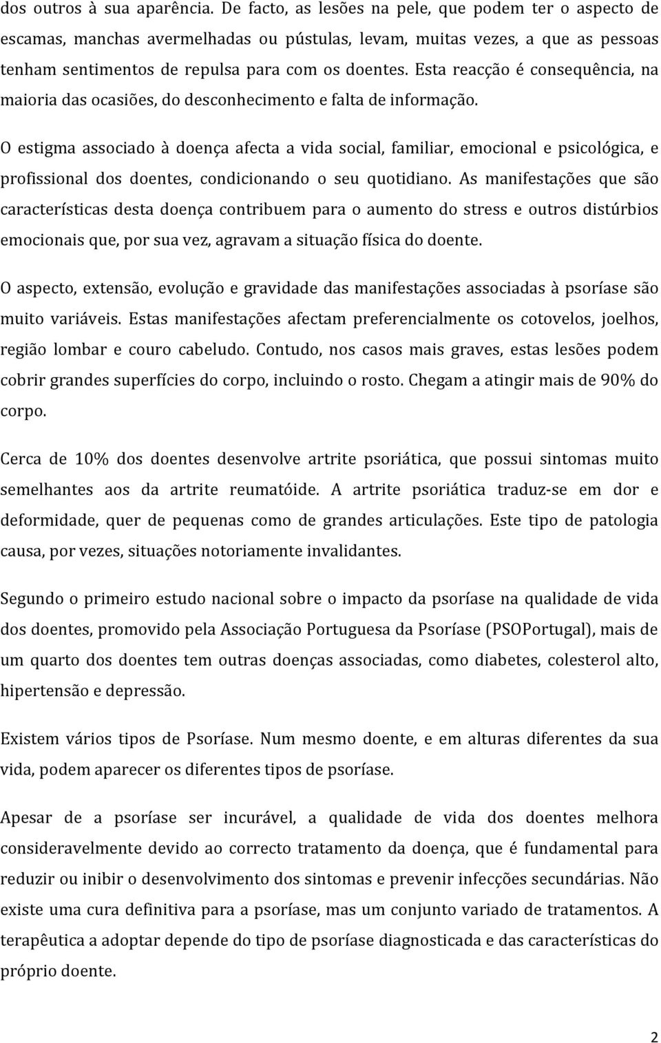 Esta reacção é consequência, na maioria das ocasiões, do desconhecimento e falta de informação.