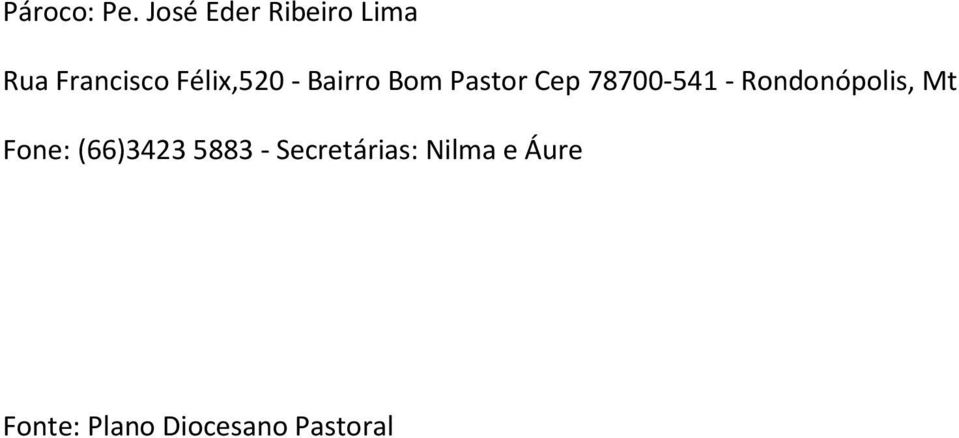 - Bairro Bom Pastor Cep 78700-541 -