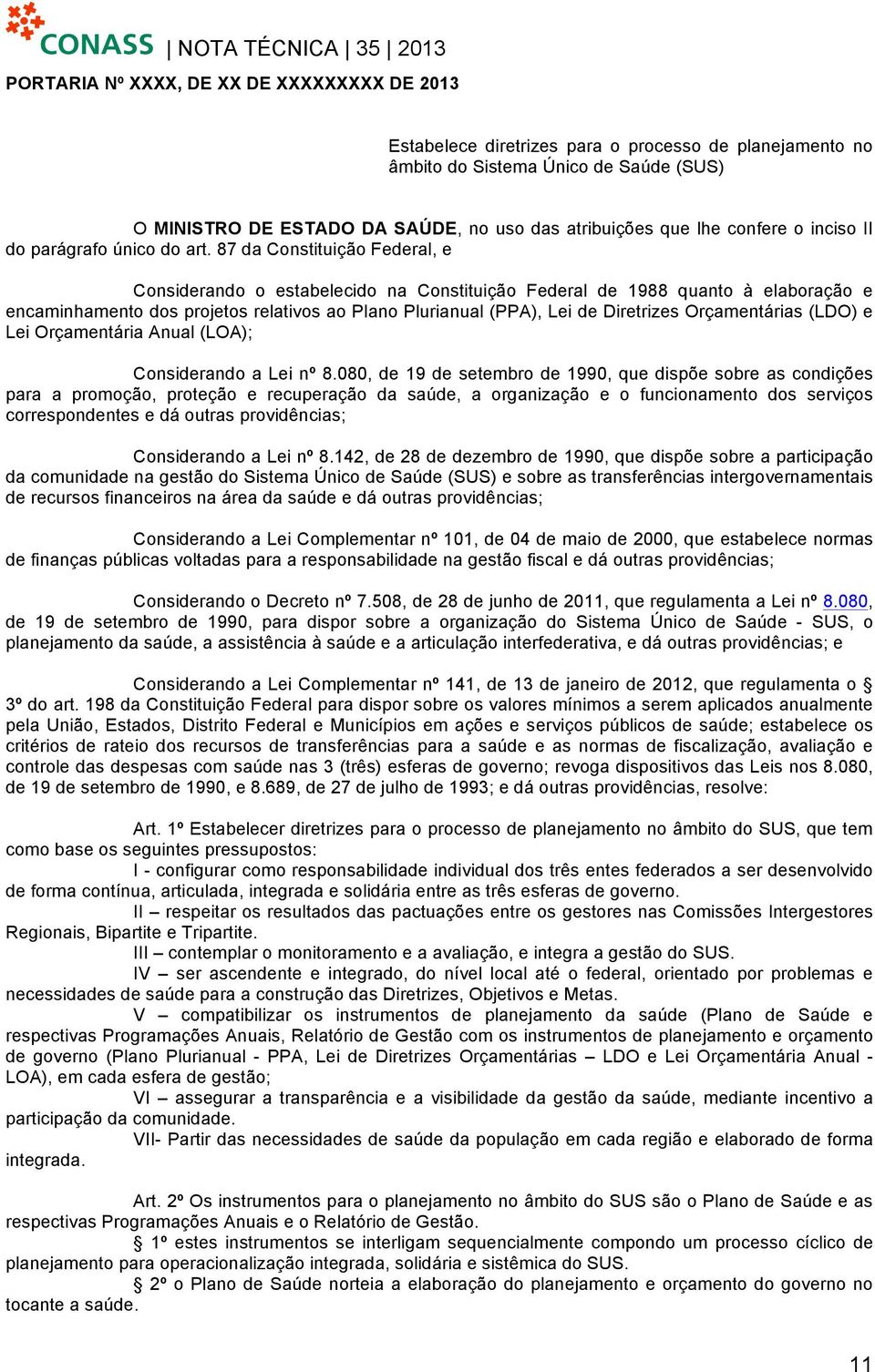 87 da Constituição Federal, e Considerando o estabelecido na Constituição Federal de 1988 quanto à elaboração e encaminhamento dos projetos relativos ao Plano Plurianual (PPA), Lei de Diretrizes