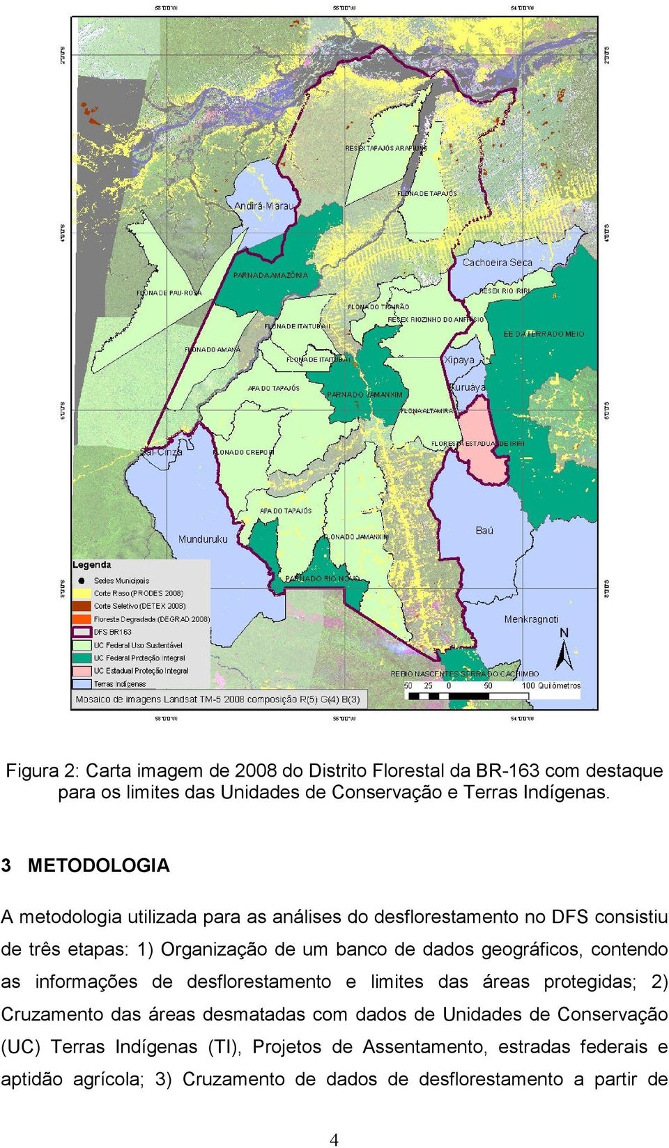 geográficos, contendo as informações de desflorestamento e limites das áreas protegidas; 2) Cruzamento das áreas desmatadas com dados de Unidades de