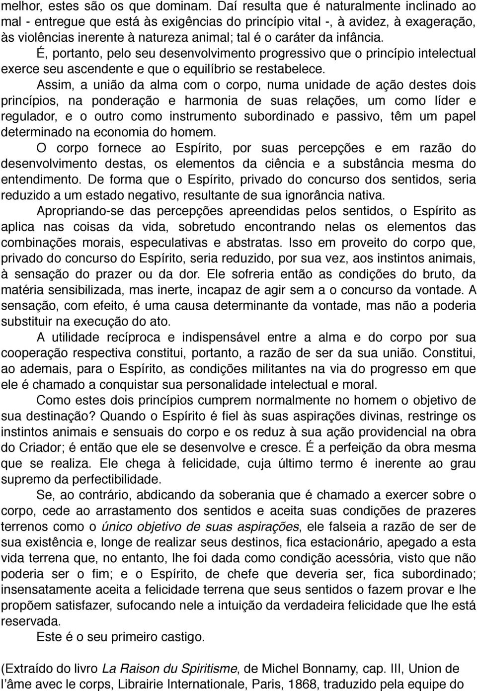 É, portanto, pelo seu desenvolvimento progressivo que o princípio intelectual exerce seu ascendente e que o equilíbrio se restabelece.