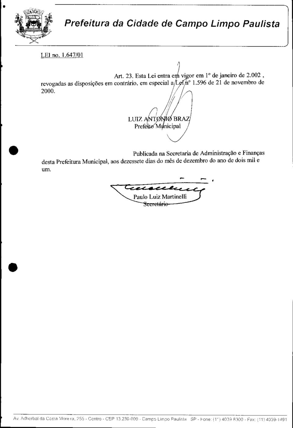 ! Publicada na Secretaria de Administração e Finanças desta Prefeitura Municipal, aos dezessete dias do mês de dezembro do ano