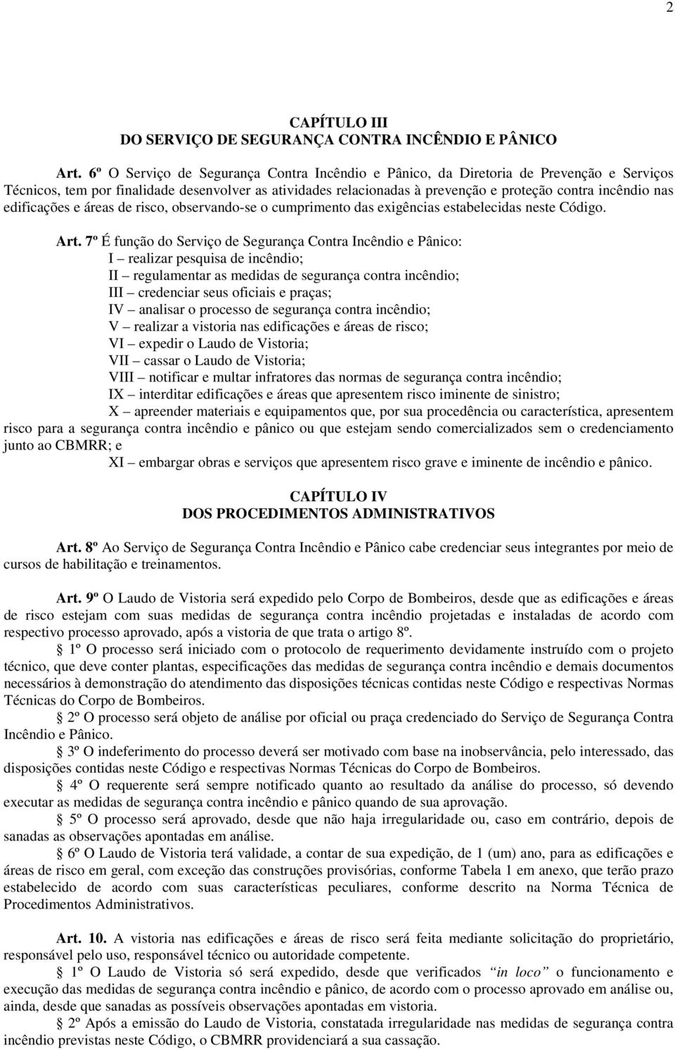 edificações e áreas de risco, observando-se o cumprimento das exigências estabelecidas neste Código. Art.