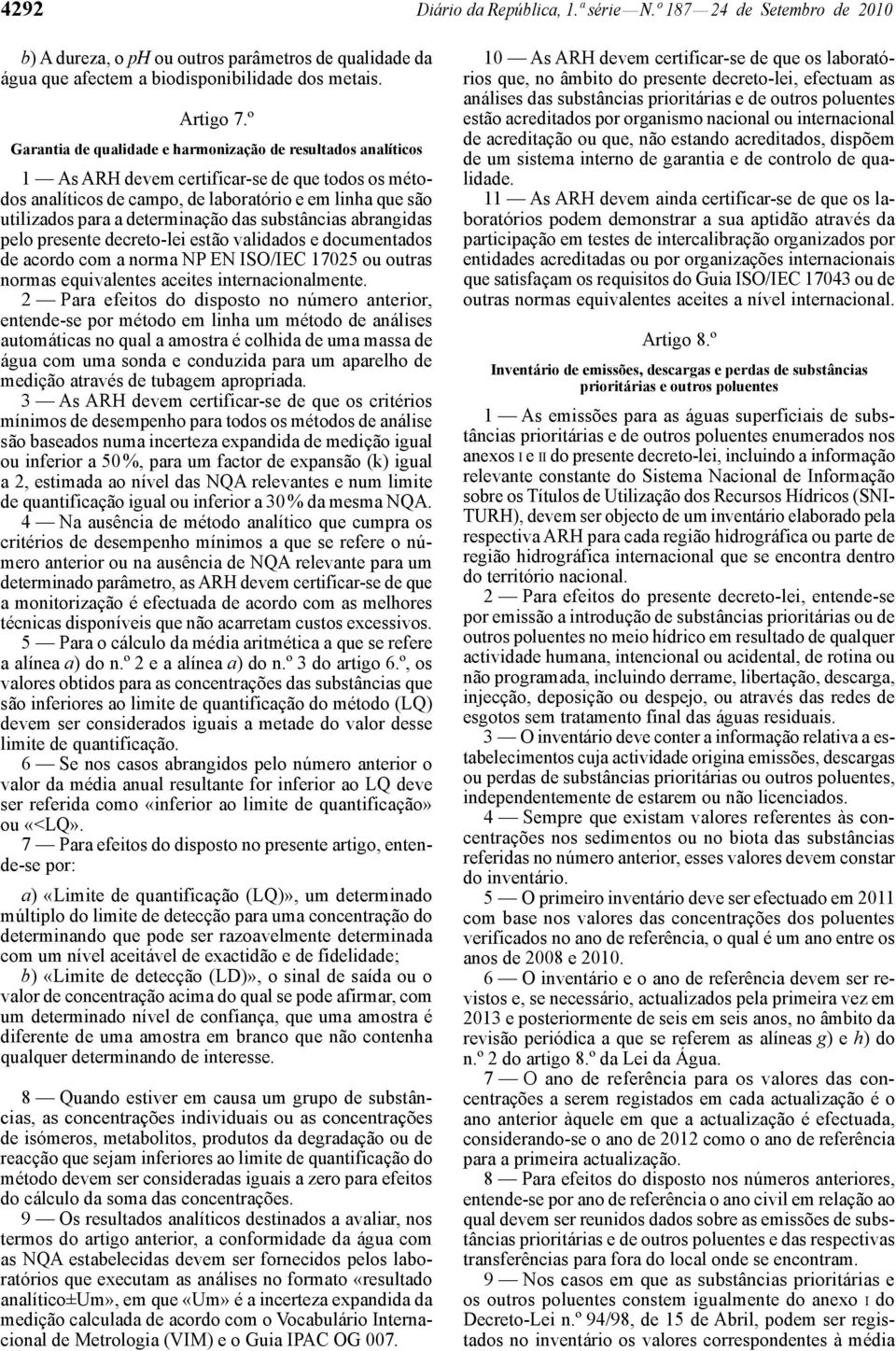 determinação das substâncias abrangidas pelo presente decreto -lei estão validados e documentados de acordo com a norma NP EN ISO/IEC 17025 ou outras normas equivalentes aceites internacionalmente.