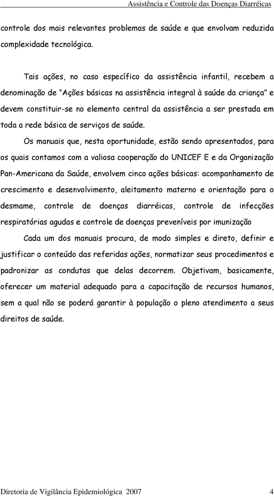 ser prestada em toda a rede básica de serviços de saúde.