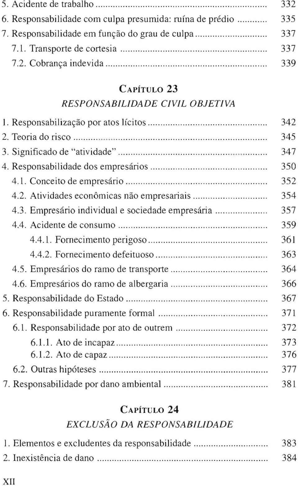 Responsabilização por atos lícitos...................... 342 2. Teoria do risco............................................ 345 3. Significado de "atividade".................................. 347 4.