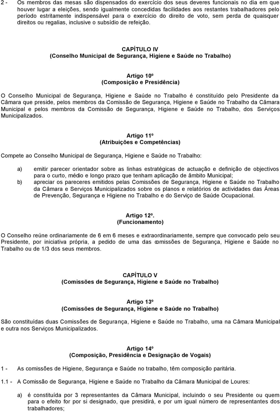 CAPÍTULO IV (Conselho Municipal de Segurança, Higiene e Saúde no Trabalho) Artigo 10º (Composição e Presidência) O Conselho Municipal de Segurança, Higiene e Saúde no Trabalho é constituído pelo
