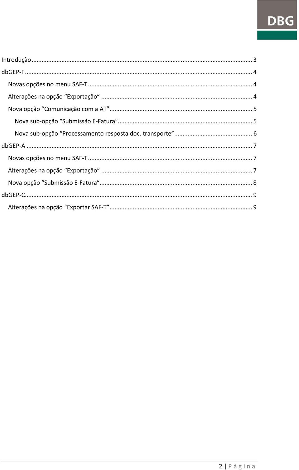 .. 5 Nova sub-opção Processamento resposta doc. transporte... 6 dbgep-a... 7 Novas opções no menu SAF-T.