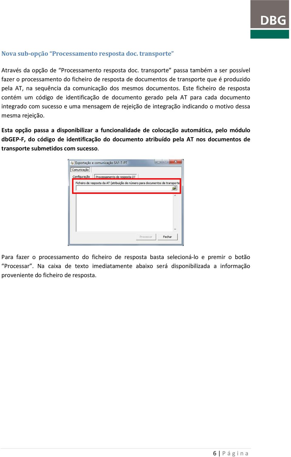 Este ficheiro de resposta contém um código de identificação de documento gerado pela AT para cada documento integrado com sucesso e uma mensagem de rejeição de integração indicando o motivo dessa