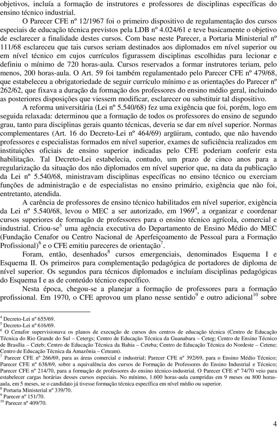 024/61 e teve basicamente o objetivo de esclarecer a finalidade destes cursos.