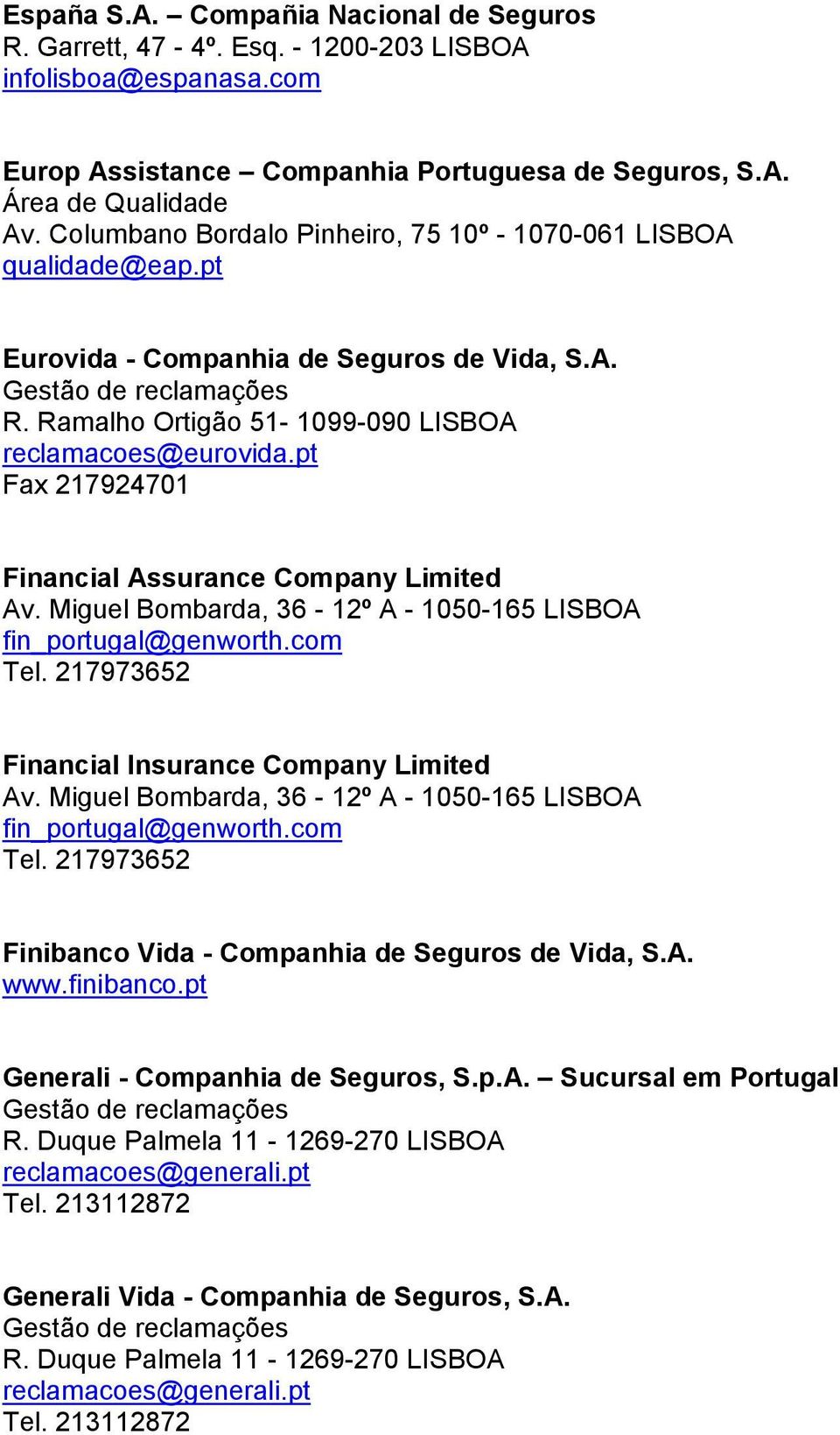 pt Fax 217924701 Financial Assurance Company Limited Av. Miguel Bombarda, 36-12º A - 1050-165 LISBOA fin_portugal@genworth.com Tel. 217973652 Financial Insurance Company Limited Av.