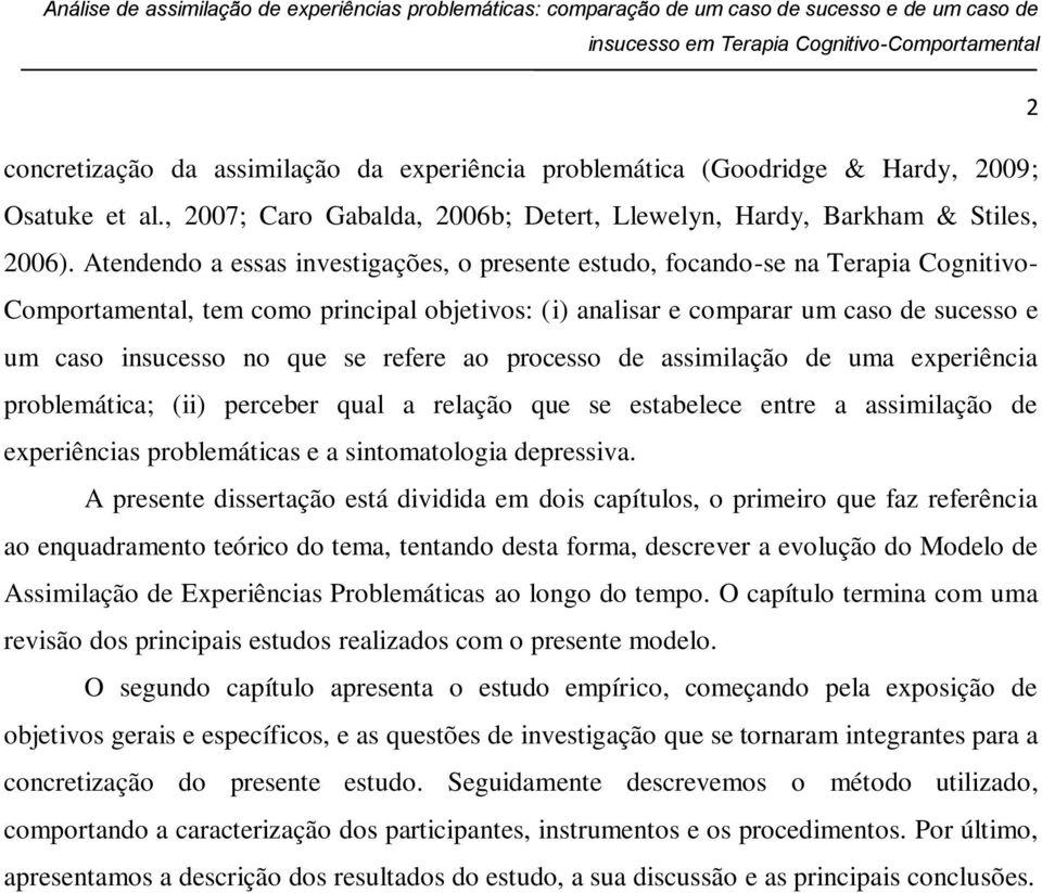 que se refere ao processo de assimilação de uma experiência problemática; (ii) perceber qual a relação que se estabelece entre a assimilação de experiências problemáticas e a sintomatologia