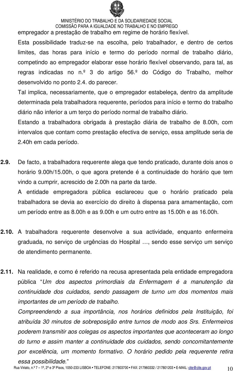 horário flexível observando, para tal, as regras indicadas no n.º 3 do artigo 56.º do Código do Trabalho, melhor desenvolvido no ponto 2.4. do parecer.