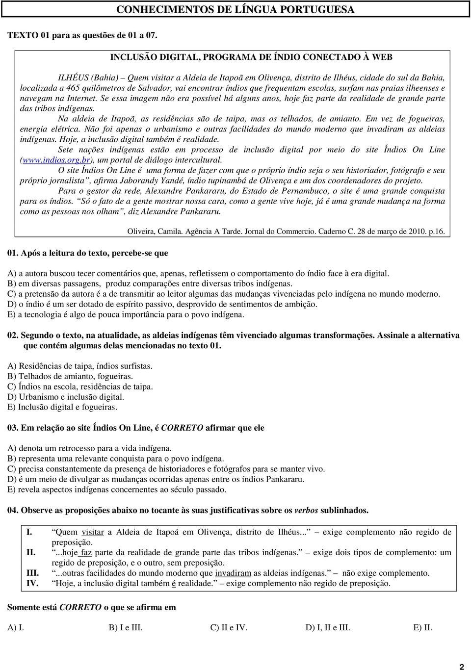 encontrar índios que frequentam escolas, surfam nas raias ilheenses e navegam na Internet.