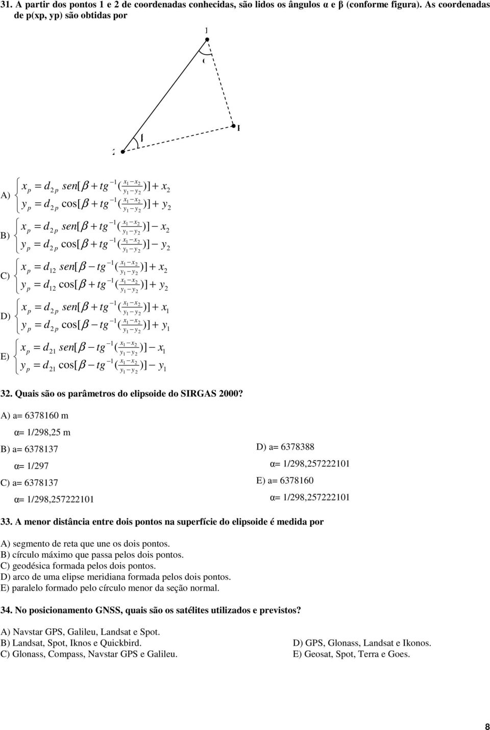 y )] )] 3. Quais são os arâmetros do elisoide do SIRGAS 000? A) a 637860 m /98,5 m B) a 637837 /97 C) a 637837 /98,570 D) a 6378388 /98,570 E) a 637860 /98,570 33.
