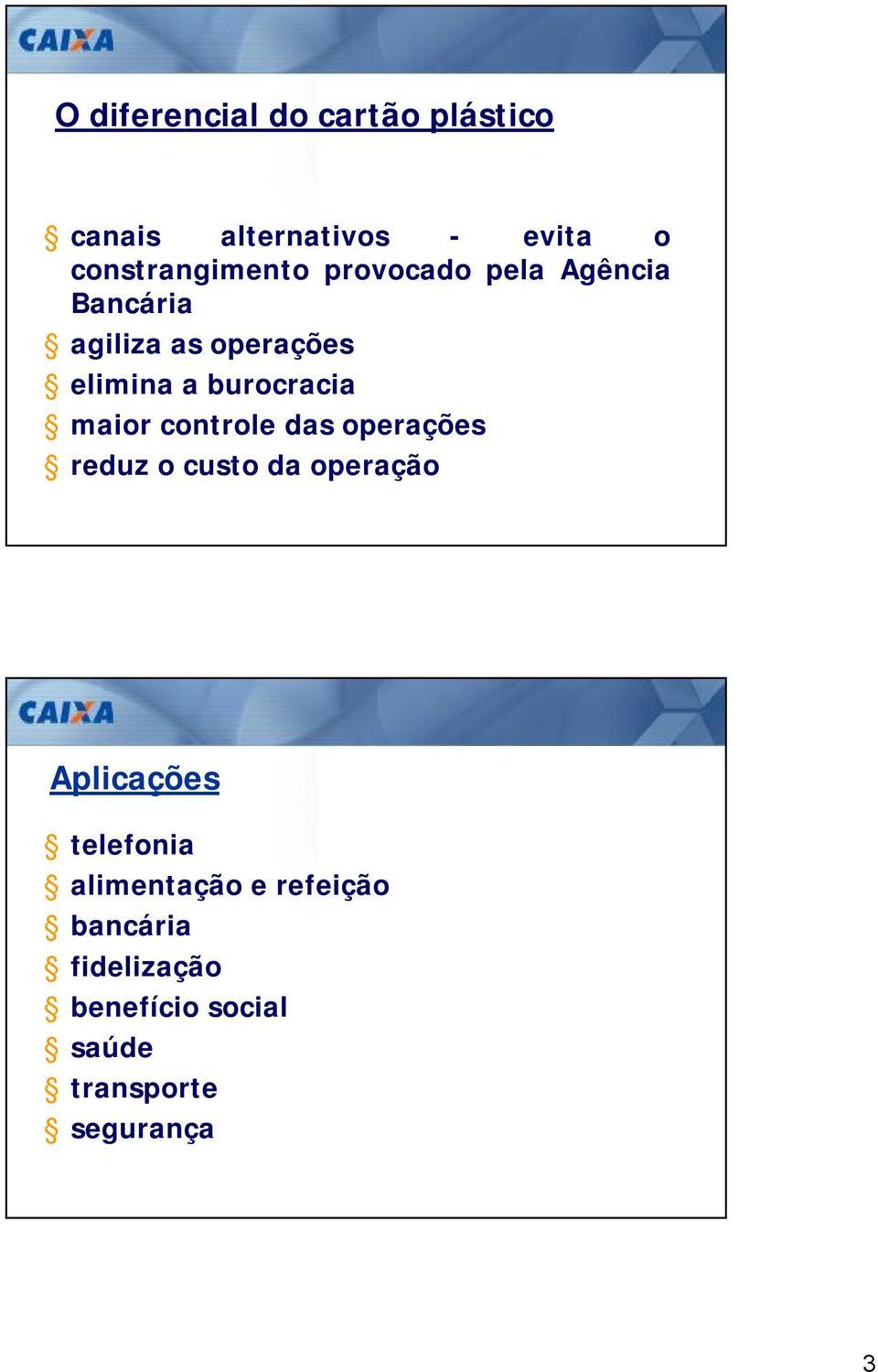 controle das operações reduz o custo da operação Aplicações telefonia