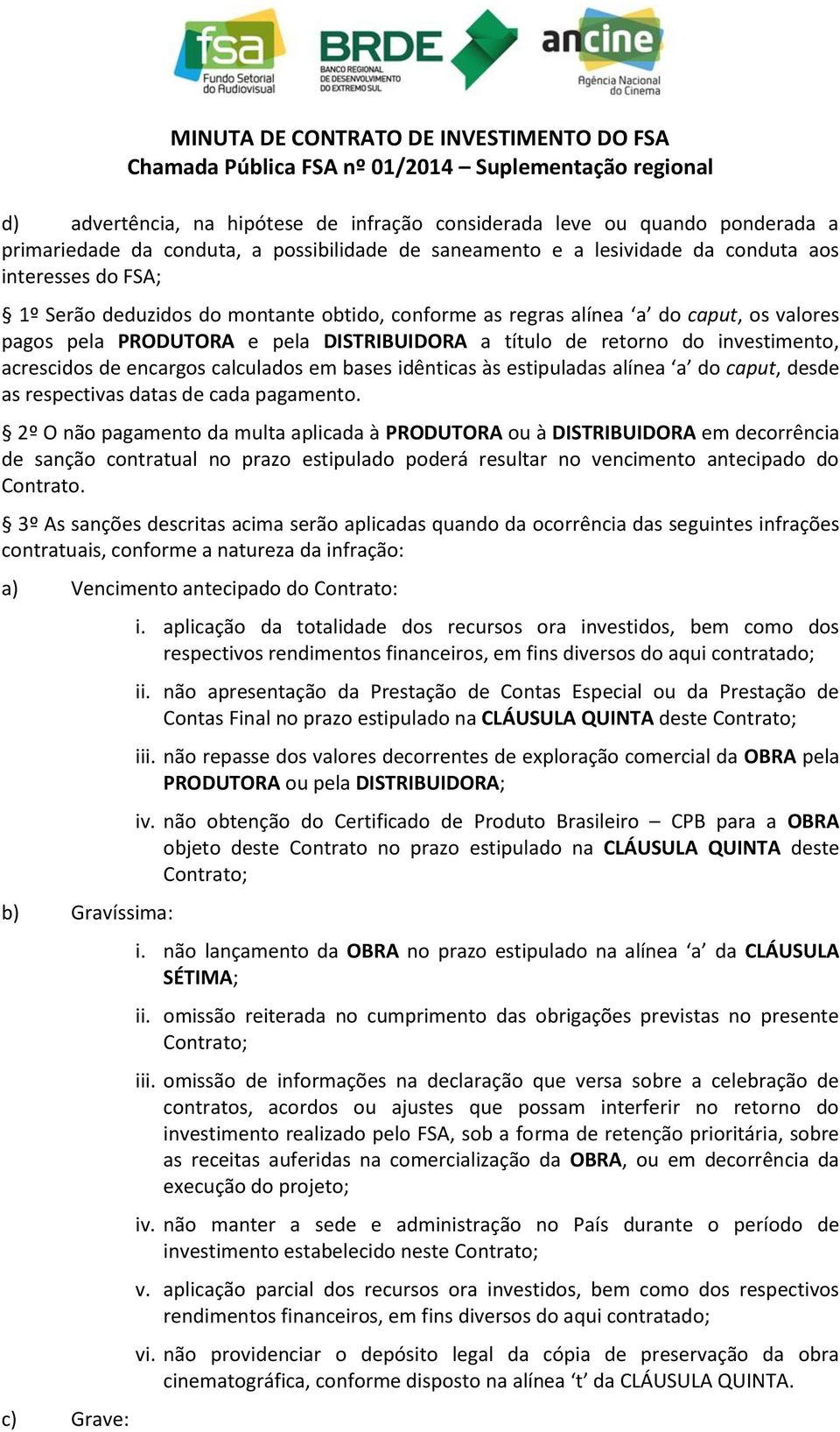 bases idênticas às estipuladas alínea a do caput, desde as respectivas datas de cada pagamento.