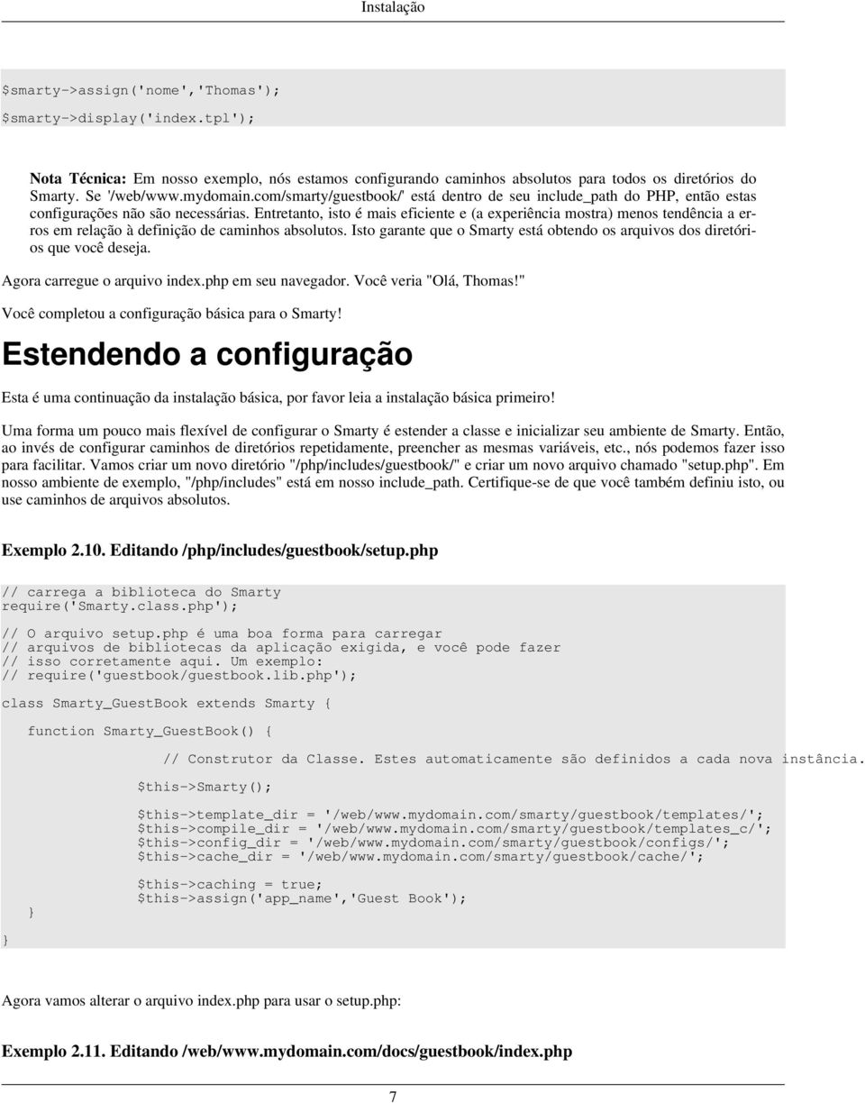 Entretanto, isto é mais eficiente e (a experiência mostra) menos tendência a erros em relação à definição de caminhos absolutos.