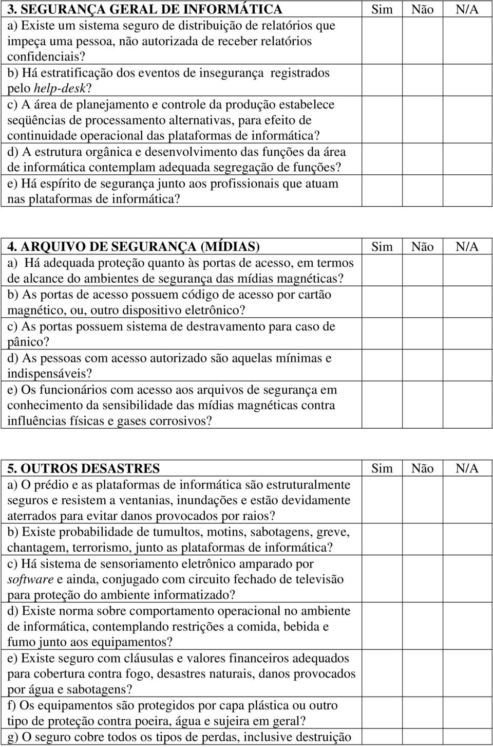 c) A área de planejamento e controle da produção estabelece seqüências de processamento alternativas, para efeito de continuidade operacional das plataformas de d) A estrutura orgânica e