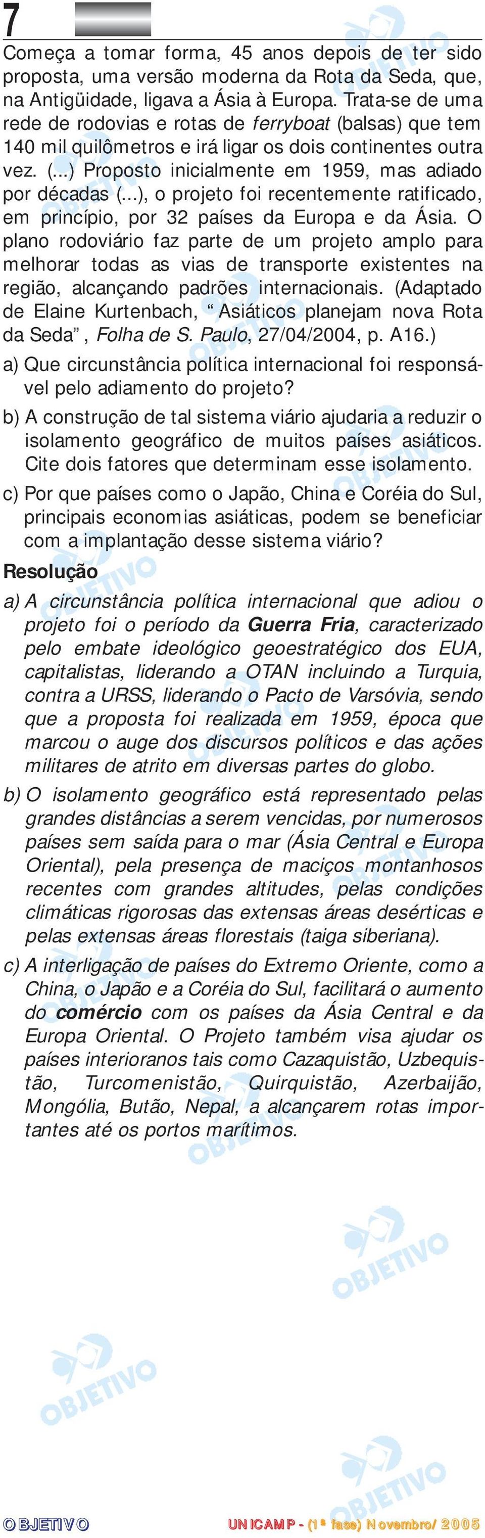 ..), o projeto foi recentemente ratificado, em princípio, por 32 países da Europa e da Ásia.