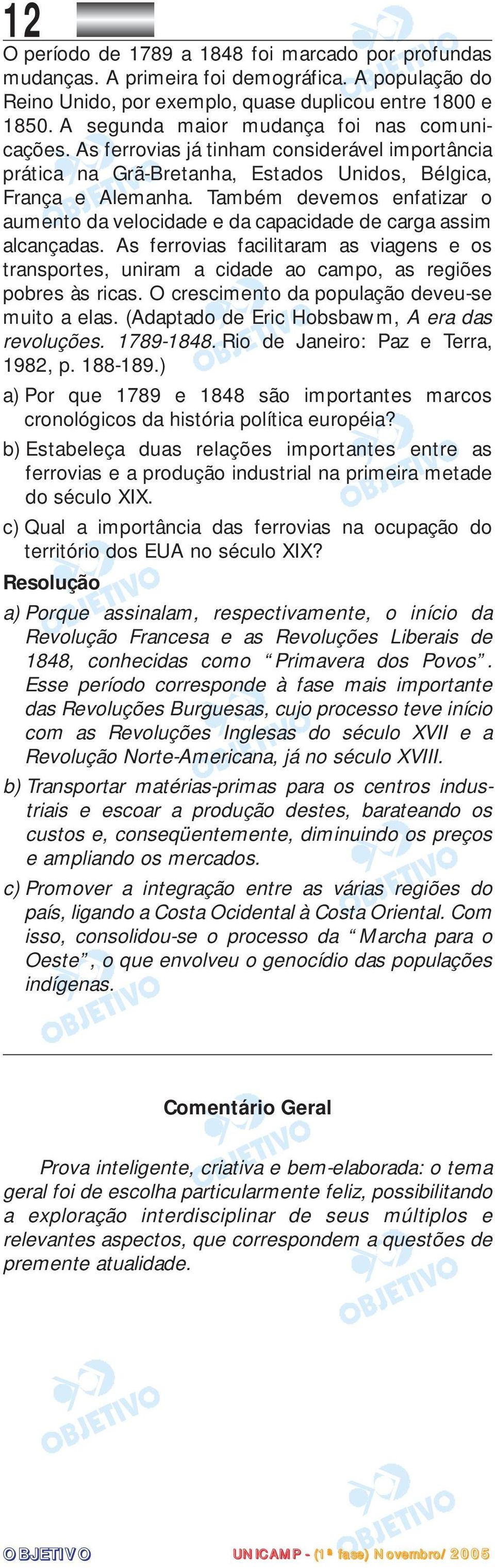 Também devemos enfatizar o aumento da velocidade e da capacidade de carga assim alcançadas. As ferrovias facilitaram as viagens e os transportes, uniram a cidade ao campo, as regiões pobres às ricas.