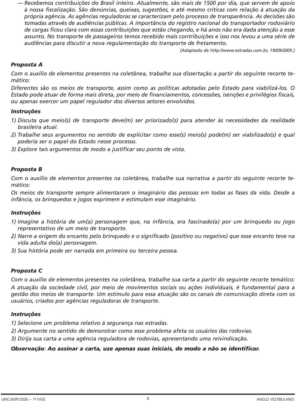 As decisões são tomadas através de audiências públicas.