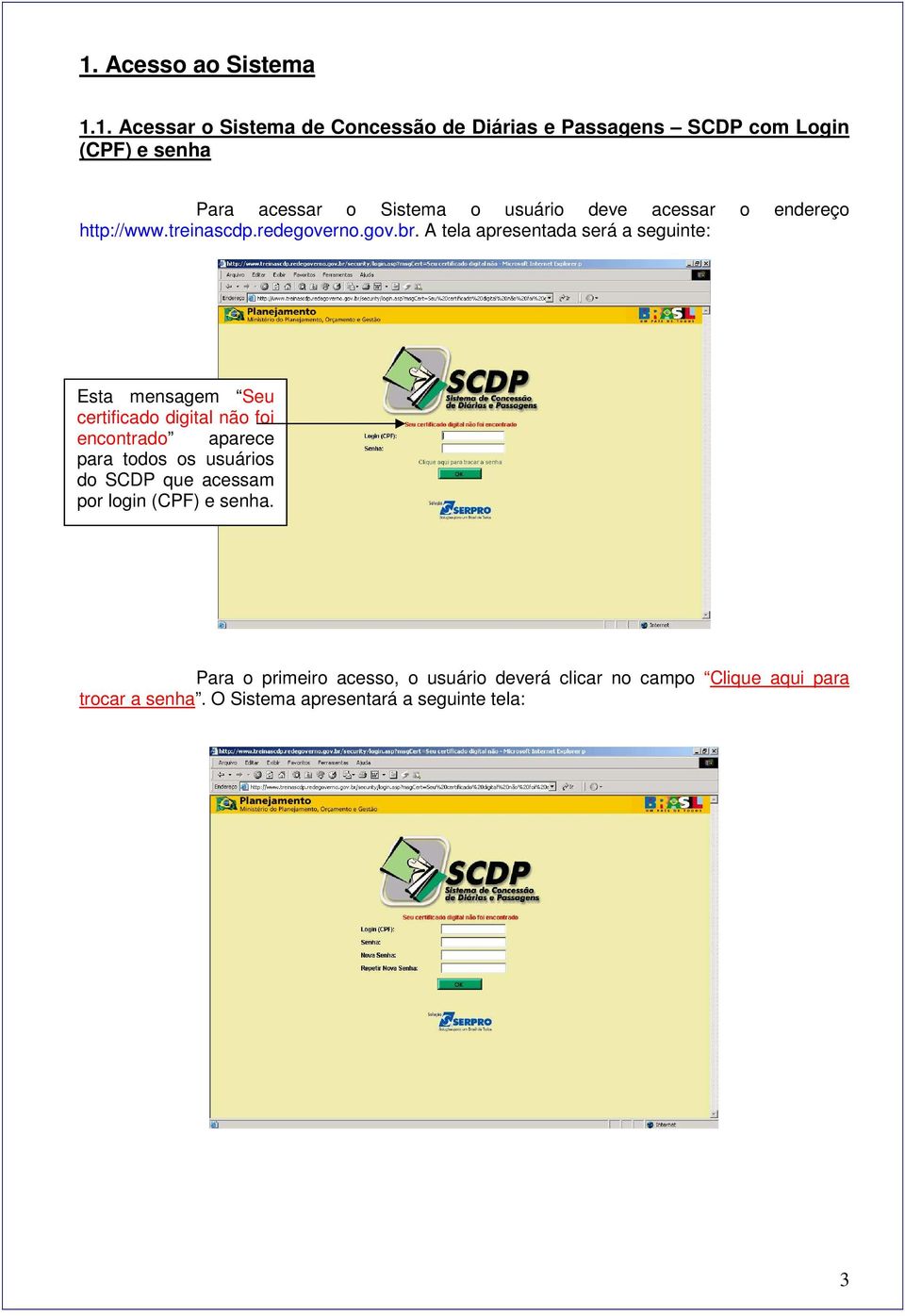 A tela apresentada será a seguinte: Esta mensagem Seu certificado digital não foi encontrado aparece para todos os usuários do