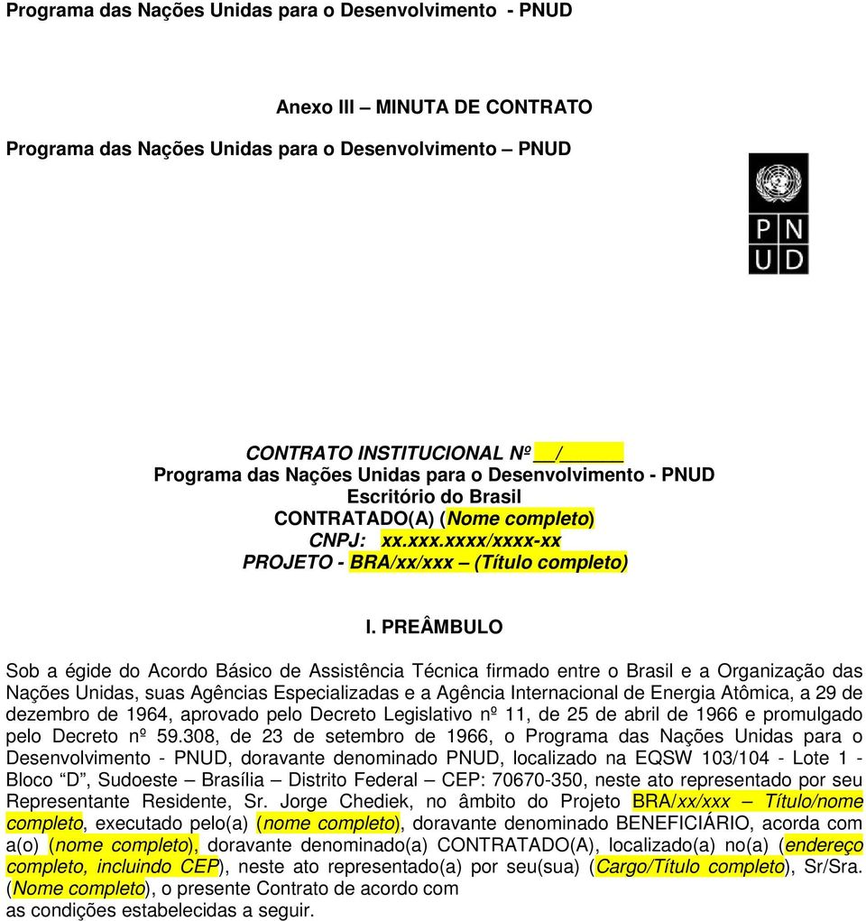 PREÂMBULO Sob a égide do Acordo Básico de Assistência Técnica firmado entre o Brasil e a Organização das Nações Unidas, suas Agências Especializadas e a Agência Internacional de Energia Atômica, a 29