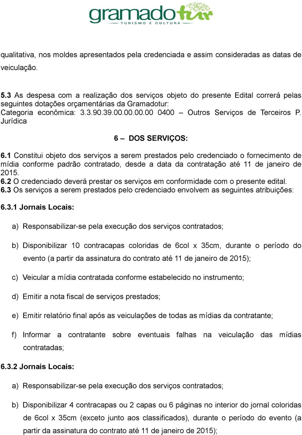 00.00.00 0400 Outros Serviços de Terceiros P. Jurídica 6 DOS SERVIÇOS: 6.