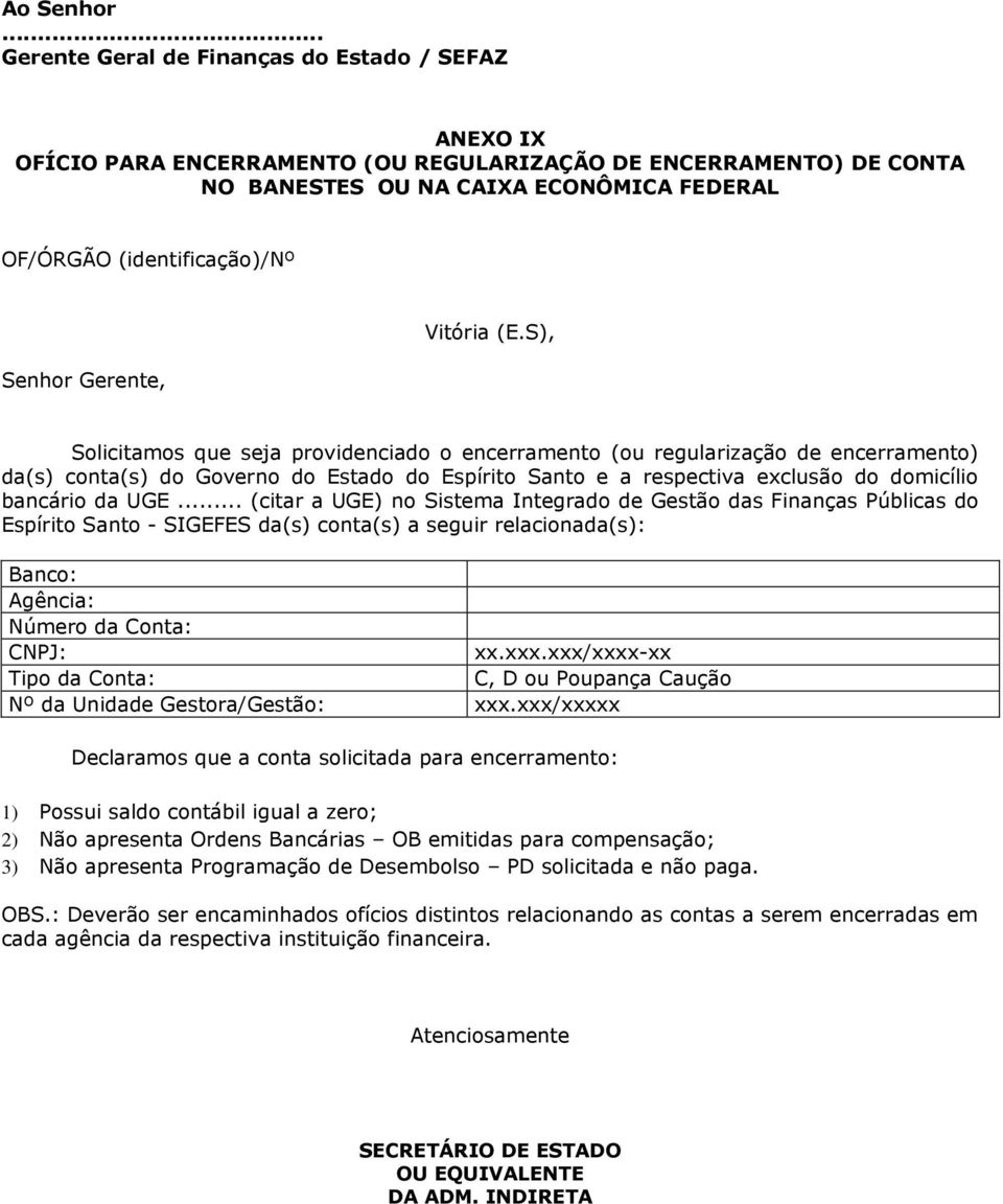 .. (citar a UGE) no Sistema Integrado de Gestão das Finanças Públicas do Espírito Santo - SIGEFES da(s) conta(s) a seguir relacionada(s): Banco: Número da Conta: xx.xxx.