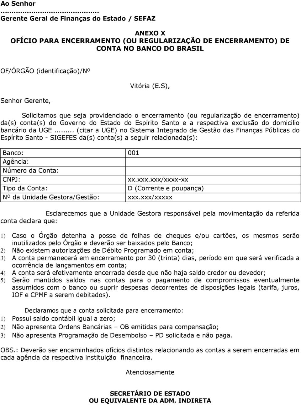 .. (citar a UGE) no Sistema Integrado de Gestão das Finanças Públicas do Espírito Santo - SIGEFES da(s) conta(s) a seguir relacionada(s): Banco: 001 Número da Conta: xx.xxx.