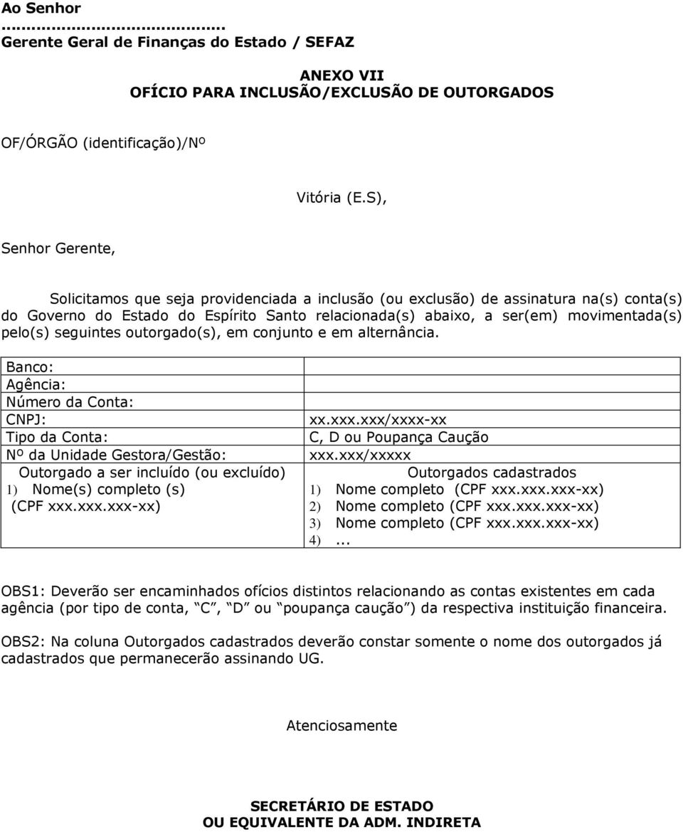 xxx/xxxxx Outorgado a ser incluído (ou excluído) 1) Nome(s) completo (s) (CPF xxx.xxx.xxx-xx) Outorgados cadastrados 1) Nome completo (CPF xxx.xxx.xxx-xx) 2) Nome completo (CPF xxx.xxx.xxx-xx) 3) Nome completo (CPF xxx.