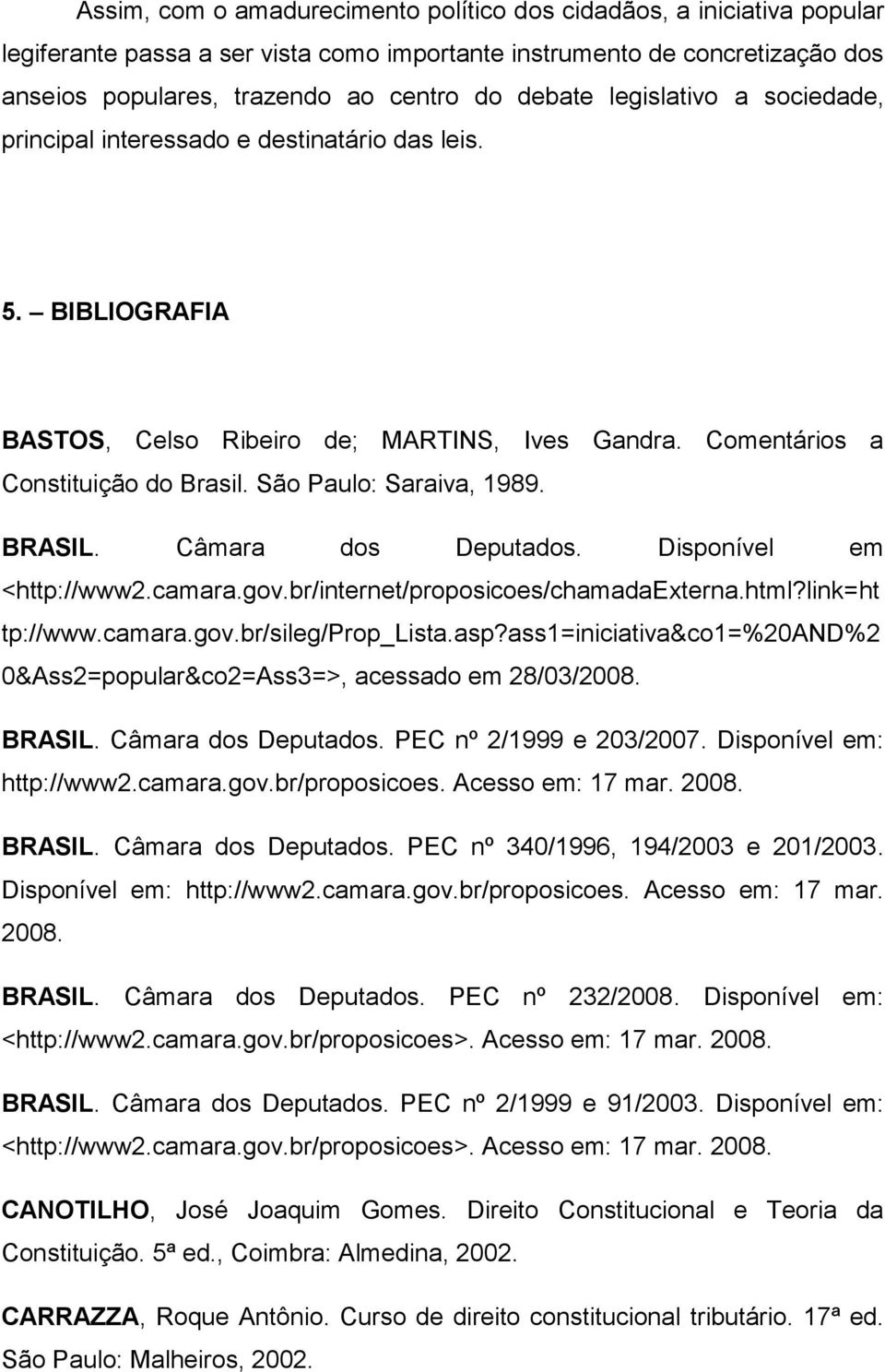 BRASIL. Câmara dos Deputados. Disponível em <http://www2.camara.gov.br/internet/proposicoes/chamadaexterna.html?link=ht tp://www.camara.gov.br/sileg/prop_lista.asp?