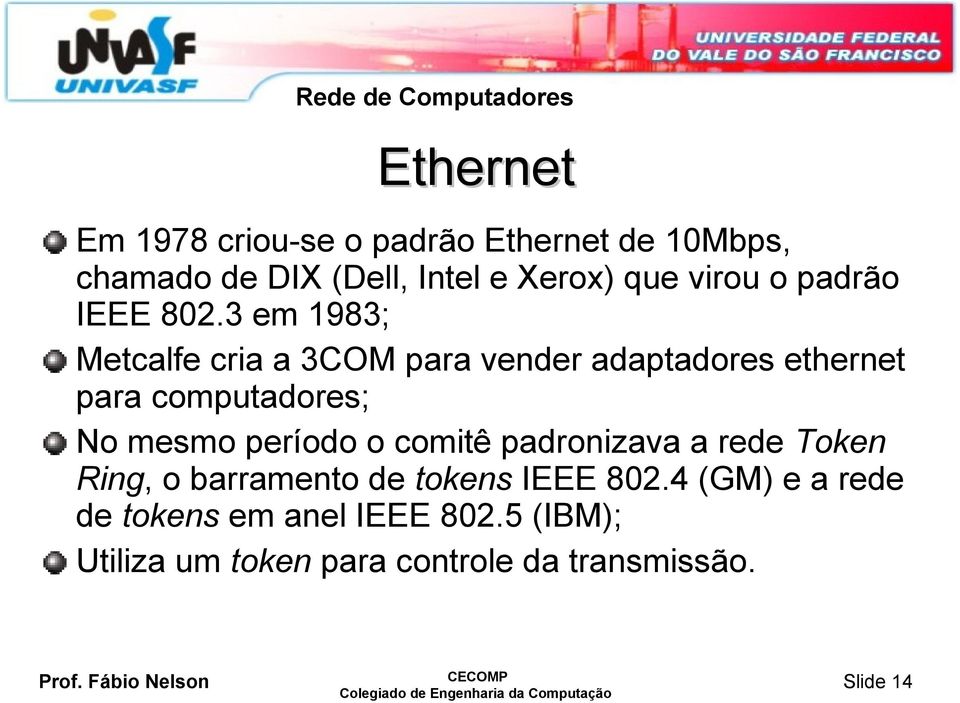 3 em 1983; Metcalfe cria a 3COM para vender adaptadores ethernet para computadores; No mesmo