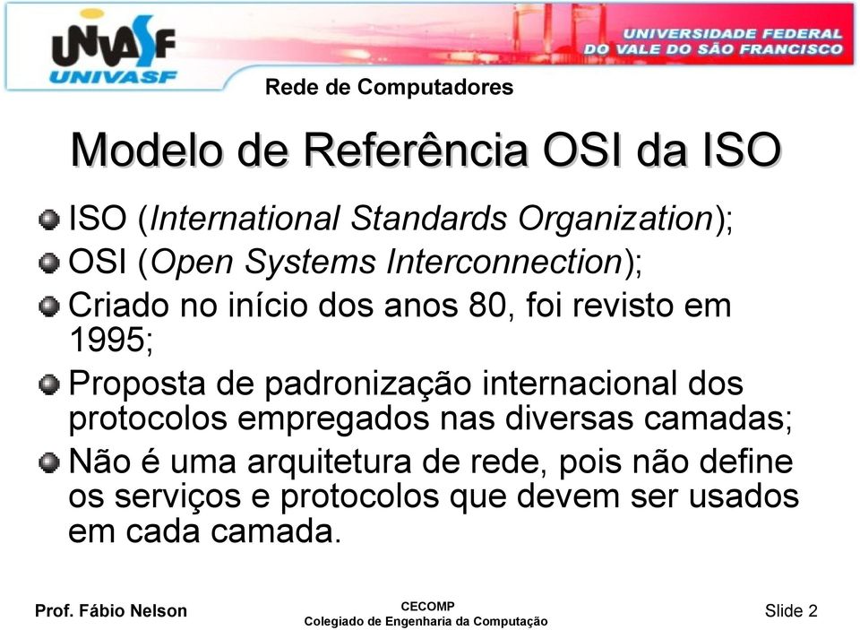 padronização internacional dos protocolos empregados nas diversas camadas; Não é uma