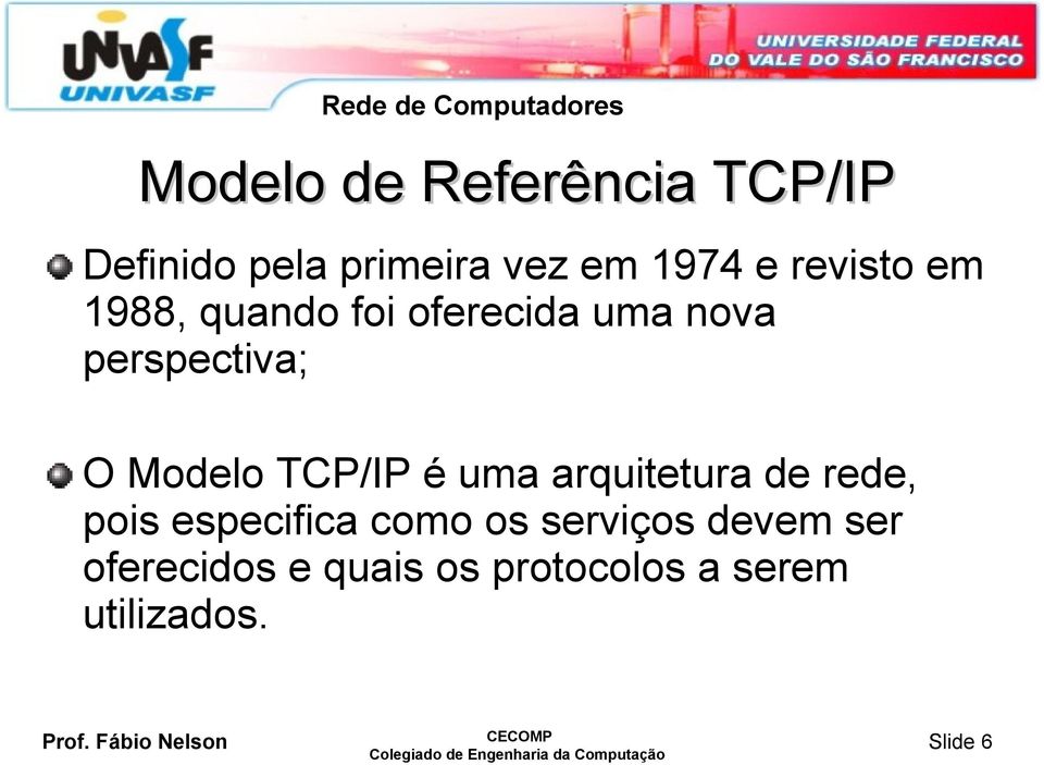 Modelo TCP/IP é uma arquitetura de rede, pois especifica como os