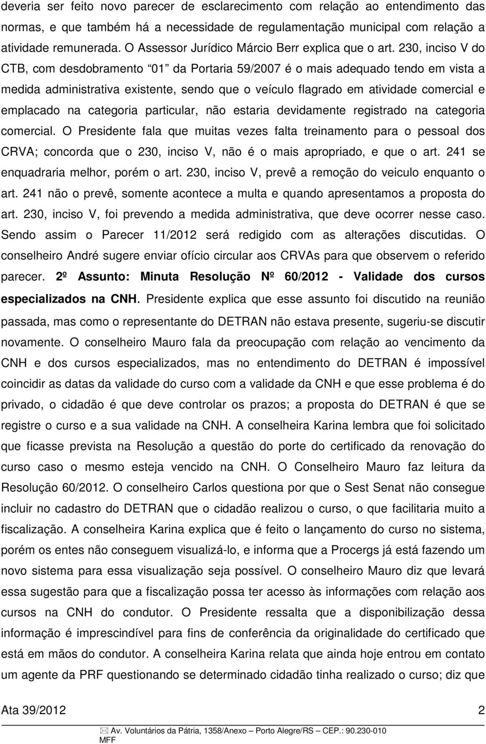 230, inciso V do CTB, com desdobramento 01 da Portaria 59/2007 é o mais adequado tendo em vista a medida administrativa existente, sendo que o veículo flagrado em atividade comercial e emplacado na