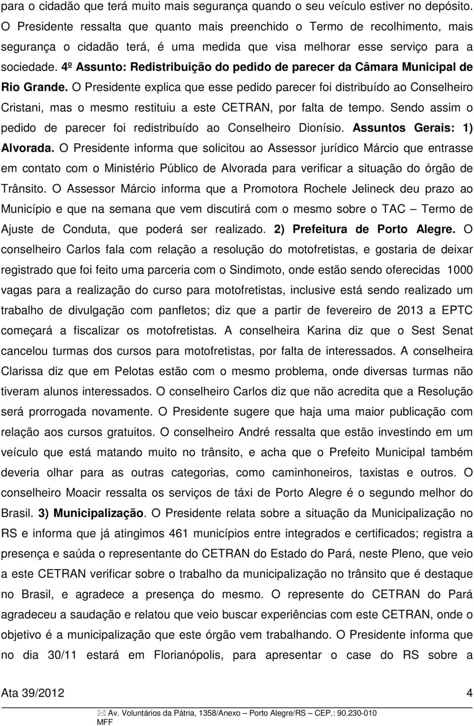 4º Assunto: Redistribuição do pedido de parecer da Câmara Municipal de Rio Grande.