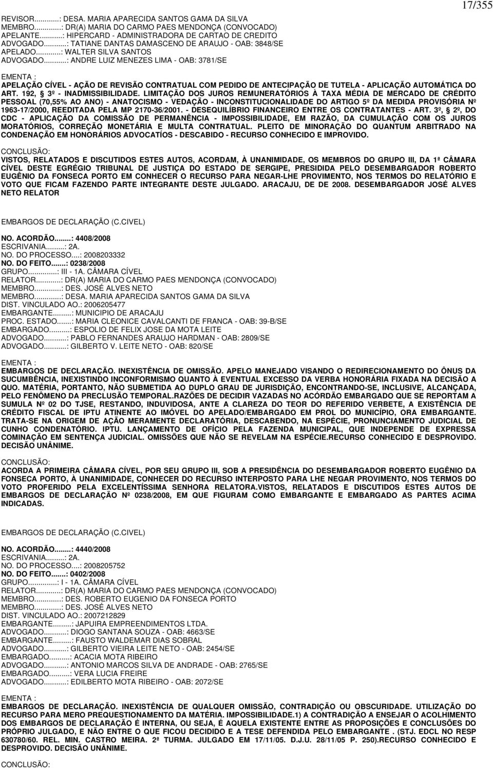 ..: ANDRE LUIZ MENEZES LIMA - OAB: 3781/SE 17/355 EMENTA : APELAÇÃO CÍVEL - AÇÃO DE REVISÃO CONTRATUAL COM PEDIDO DE ANTECIPAÇÃO DE TUTELA - APLICAÇÃO AUTOMÁTICA DO ART. 192, 3º - INADMISSIBILIDADE.