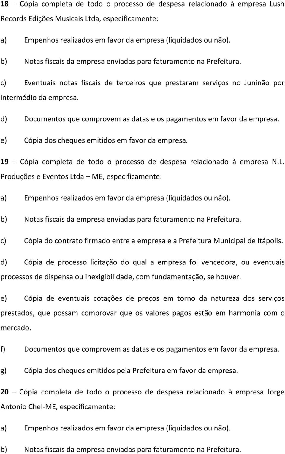 e) Cópia dos cheques emitidos em favor da empresa. 19 Cópia completa de todo o processo de despesa relacionado à empresa N.L.