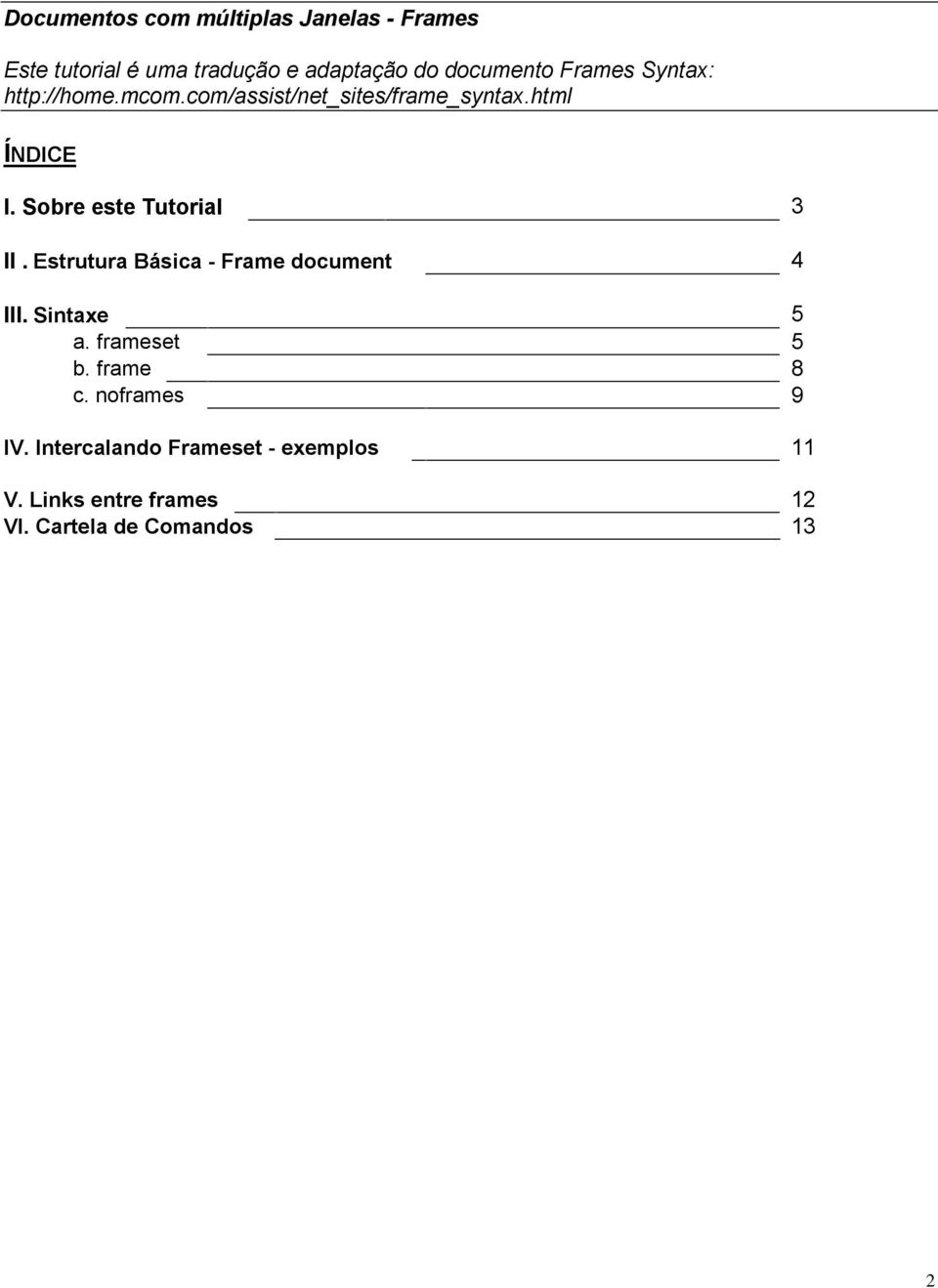 Sobre este Tutorial 3 II. Estrutura Básica - Frame document 4 III. Sintaxe 5 a. frameset 5 b.