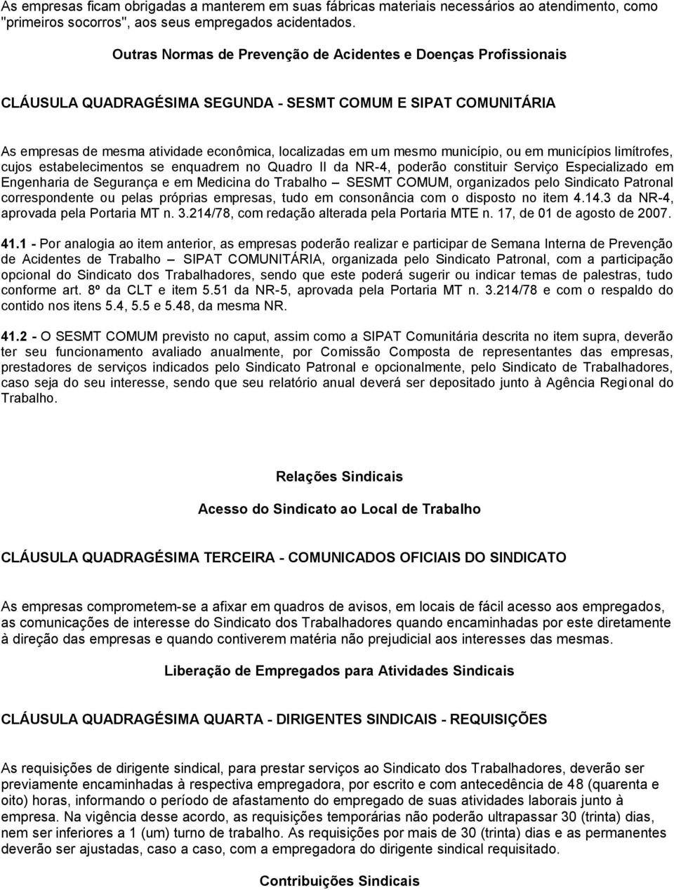 município, ou em municípios limítrofes, cujos estabelecimentos se enquadrem no Quadro II da NR-4, poderão constituir Serviço Especializado em Engenharia de Segurança e em Medicina do Trabalho SESMT