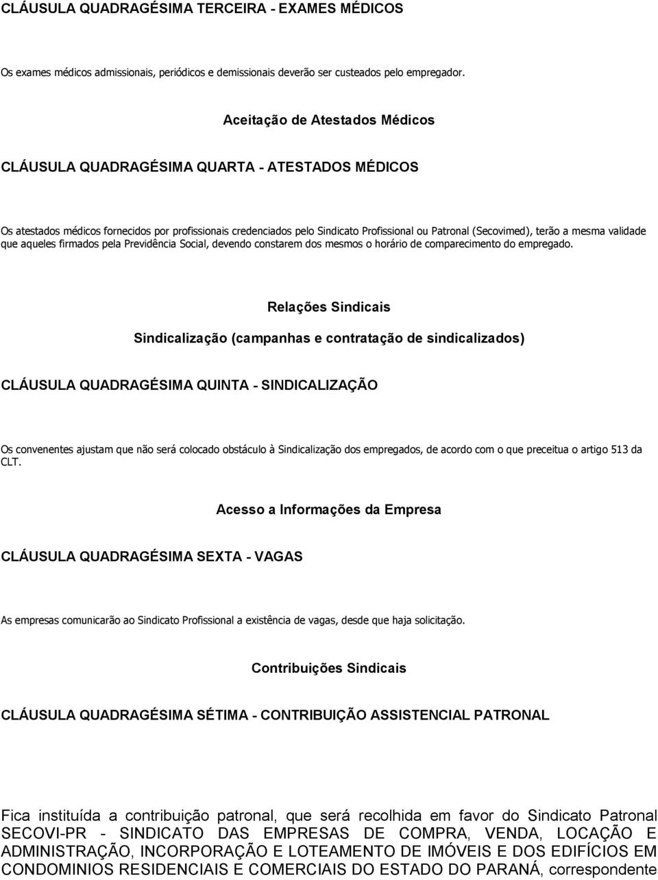 terão a mesma validade que aqueles firmados pela Previdência Social, devendo constarem dos mesmos o horário de comparecimento do empregado.