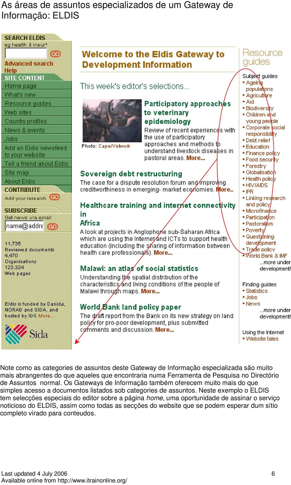 Os Gateways de Informação também oferecem muito mais do que simples acesso a documentos listados sob categories de assuntos.