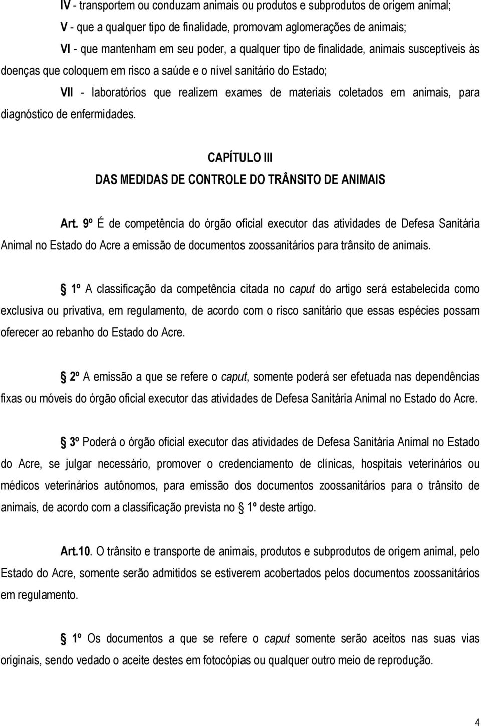 diagnóstico de enfermidades. CAPÍTULO III DAS MEDIDAS DE CONTROLE DO TRÂNSITO DE ANIMAIS Art.