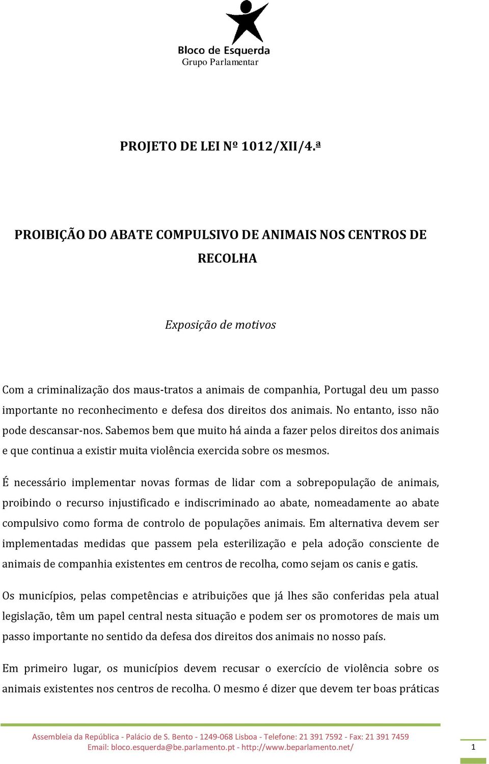 e defesa dos direitos dos animais. No entanto, isso não pode descansar-nos.