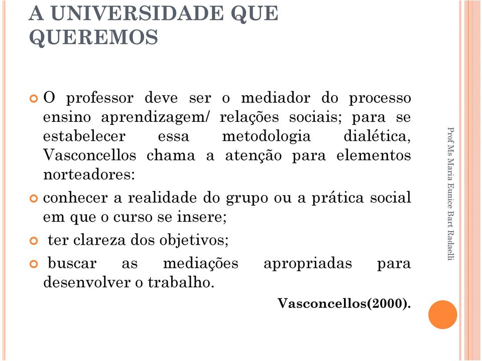 elementos norteadores: conhecer a realidade do grupo ou a prática social em que o curso se insere;