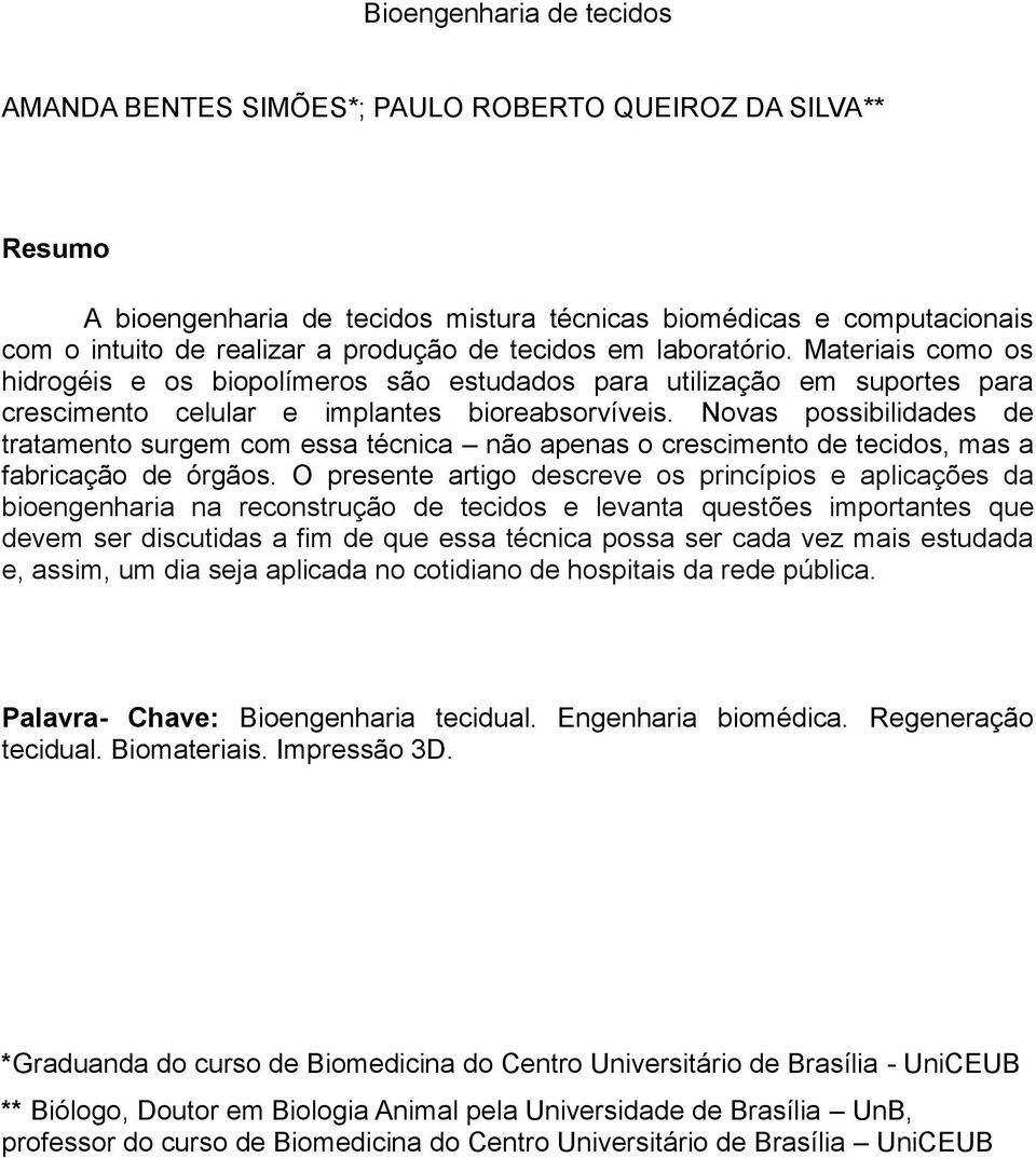 Novas possibilidades de tratamento surgem com essa técnica não apenas o crescimento de tecidos, mas a fabricação de órgãos.